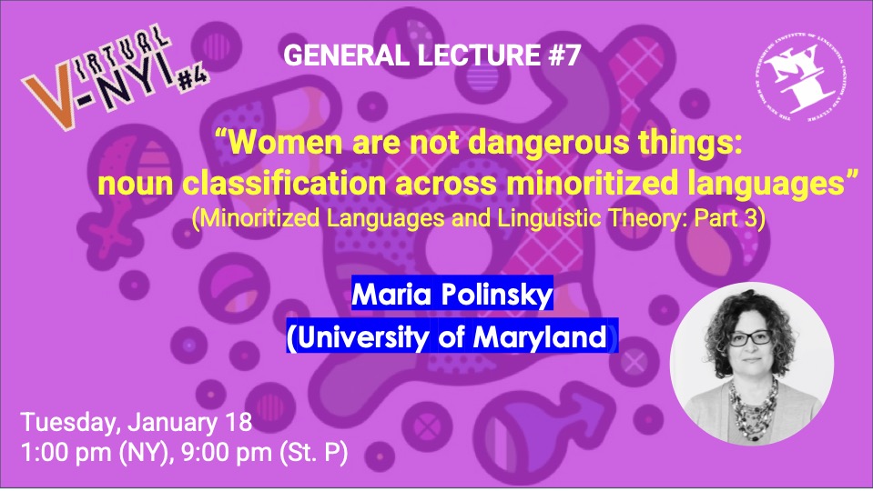 Women Are Not Dangerous Things: Noun Classification Across Minoritized Languages - Maria Polinsky (University of Maryland)